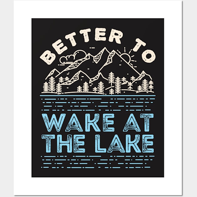 Lake Shirt - Better to Wake at the Lake Wall Art by redbarron